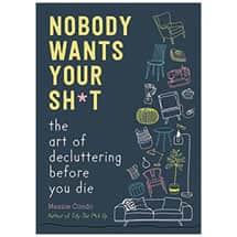 Alternate image Nobody Wants Your Sh*t: The Art of Decluttering Before You Die
