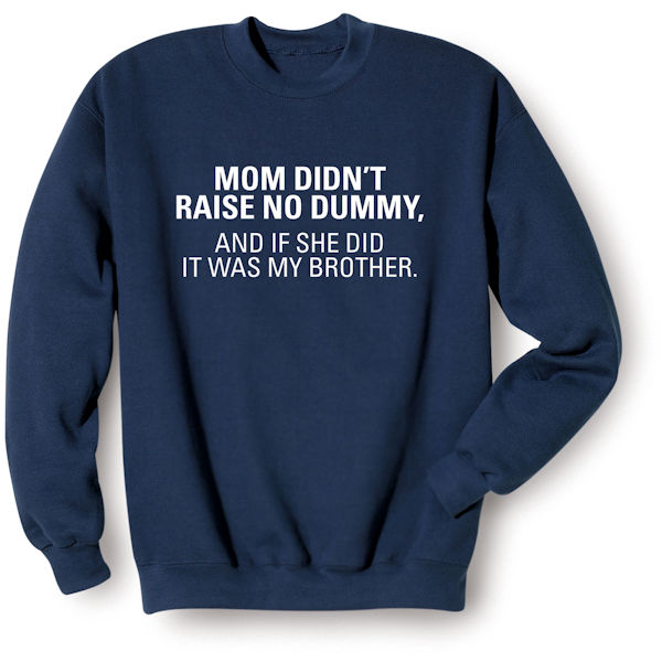Mom Didn't Raise No Dummy T-Shirt or Sweatshirt | Signals
