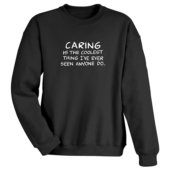 Caring Is The Coolest Thing T-Shirt or Sweatshirt | Signals