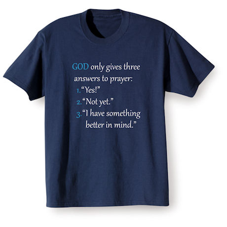 God Only Gives Three Answers to Prayer T-Shirt or Sweatshirt | Signals