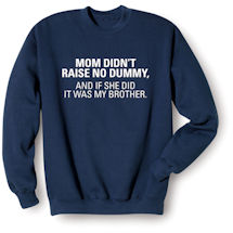 Mom Didn't Raise No Dummy T-Shirt or Sweatshirt | Signals
